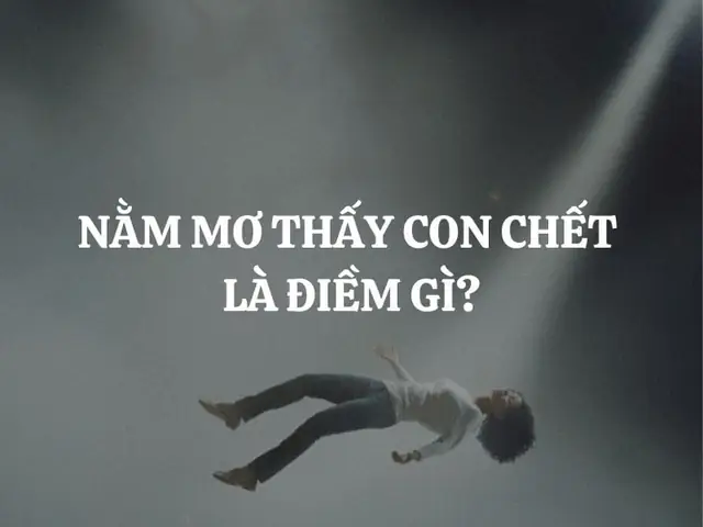 Giải Mã Giấc Mơ Thấy Con Trai Mình Chết: Ý Nghĩa, Số Đoán Và Cách Đối Mặt Giải Mã Giấc Mơ Thấy Con Trai Mình Chết: Ý Nghĩa, Số Đoán Và Cách Đối Mặt