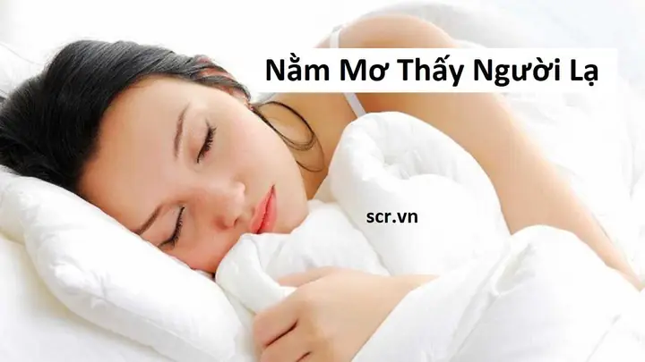 Giải Mã Giấc Mơ Thấy Đàn Ông Lạ: Ý Nghĩa, Điềm Báo Lành/dữ Và Con Số Liên Quan Giải Mã Giấc Mơ Thấy Đàn Ông Lạ: Ý Nghĩa, Điềm Báo Lành/dữ Và Con Số Liên Quan