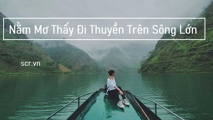Nằm Mơ Thấy Đi Thuyền Trên Biển: Ý Nghĩa, Giải Thích Chi Tiết Và Con Số May Mắn