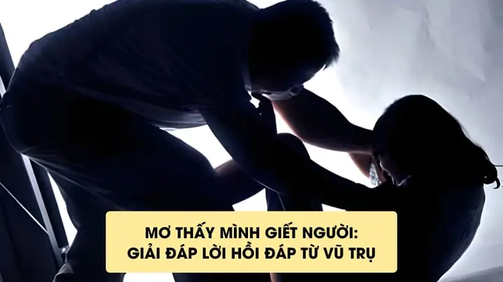Giải Mã Giấc Mơ Thấy Mình Giết Người: Ý Nghĩa Tâm Lý Và Các Điềm Báo Liên Quan Giải Mã Giấc Mơ Thấy Mình Giết Người: Ý Nghĩa Tâm Lý Và Các Điềm Báo Liên Quan