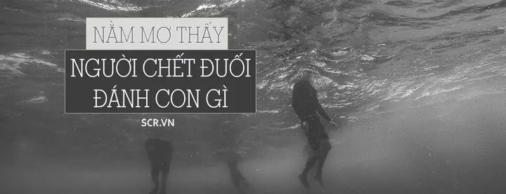 Giải Mã Giấc Mơ Thấy Người Chết Đuối: Ý Nghĩa, Điềm Báo Và Con Số Liên Quan