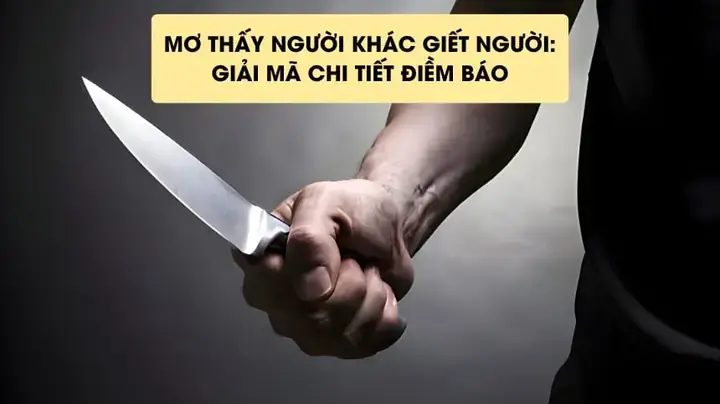 Nằm Mơ Thấy Người Khác Cầm Dao: Ý Nghĩa, Dấu Hiệu Và Cách Giải Thích Chi Tiết
