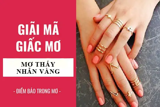 Giải Mã Nằm Mơ Thấy Nhẫn Vàng: Ý Nghĩa Điềm Báo Tốt Xấu Và Con Số Chi Tiết Giải Mã Nằm Mơ Thấy Nhẫn Vàng: Ý Nghĩa Điềm Báo Tốt Xấu Và Con Số Chi Tiết