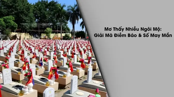 Giải Mã Giấc Mơ Thấy Nhiều Ngôi Mộ: Điềm Báo Tốt Xấu Và Con Số May Mắn