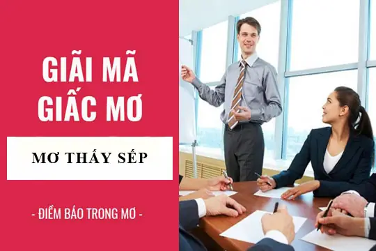 Giải Mã Ý Nghĩa Giấc Mơ Thấy Sếp Cũ: Điềm Báo Và Con Số May Mắn Giải Mã Ý Nghĩa Giấc Mơ Thấy Sếp Cũ: Điềm Báo Và Con Số May Mắn