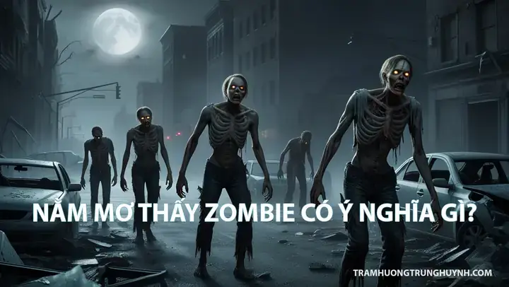 Nằm Mơ Thấy Zombie Đánh Số May: Ý Nghĩa, Con Số Tài Lộc Và Cách Giải Thích Chi Tiết Nằm Mơ Thấy Zombie Đánh Số May: Ý Nghĩa, Con Số Tài Lộc Và Cách Giải Thích Chi Tiết