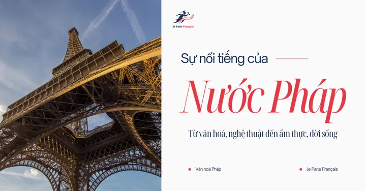 Pháp Nổi Tiếng Về Gì? 7 Biểu Tượng Và Đặc Trưng Khiến Nước Này Nổi Bật