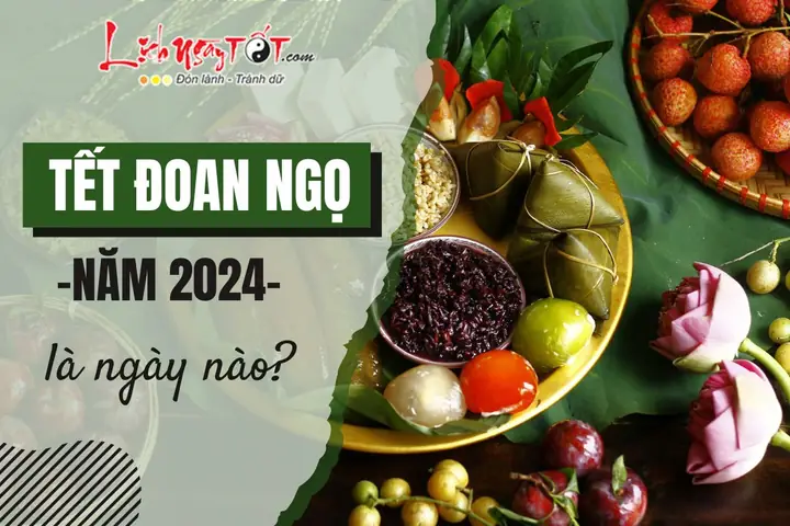 Xác Định Tết Đoan Ngọ Là Ngày Nào? Lịch Âm Dương Và Ý Nghĩa Tết Đoan Dương Xác Định Tết Đoan Ngọ Là Ngày Nào? Lịch Âm Dương Và Ý Nghĩa Tết Đoan Dương