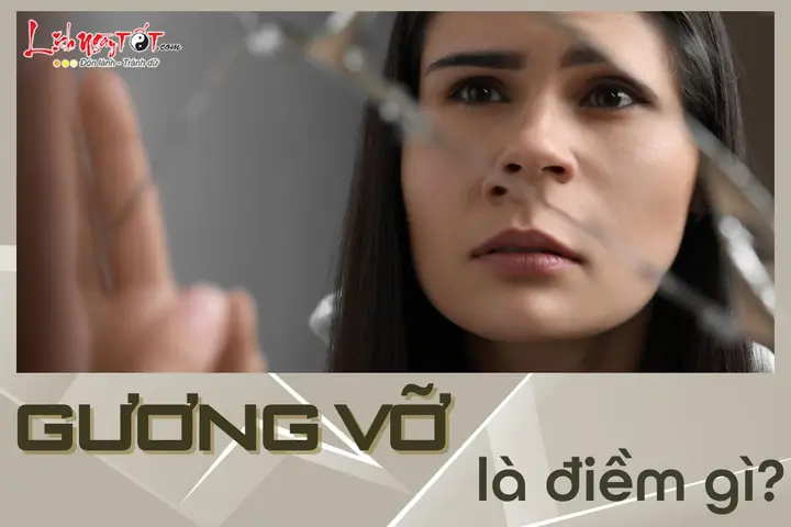 Giải Mã Gương Vỡ Là Điềm Báo Gì Và Cách Hóa Giải Vận Xui Cho Gia Chủ