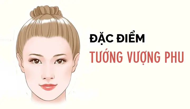Tướng Vượng Phu Là Gì? 13+ Đặc Điểm Nhận Diện Khuôn Mặt Vượng Phu Ích Tử Chi Tiết Tướng Vượng Phu Là Gì? 13+ Đặc Điểm Nhận Diện Khuôn Mặt Vượng Phu Ích Tử Chi Tiết