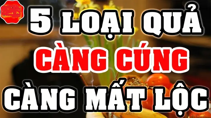 Loại Quả Càng Cúng Càng Mất Lộc: Danh Sách Kiêng Kỵ Và Lý Do Theo Phong Thủy Loại Quả Càng Cúng Càng Mất Lộc: Danh Sách Kiêng Kỵ Và Lý Do Theo Phong Thủy