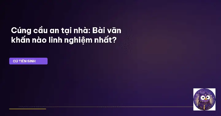 Bài Cúng Cầu An Trước Khi Đóng Điện: Mẫu Văn Khấn Chuẩn, Lễ Vật Và Cách Làm Đúng Cho Gia Chủ