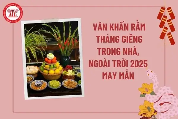 Bài Cúng Rằm Tháng Giêng Ngoài Sân (ngoài Trời) Chuẩn Chỉnh: Văn Khấn Đầy Đủ, Ngắn Gọn Năm 2025, 2026 Bài Cúng Rằm Tháng Giêng Ngoài Sân (ngoài Trời) Chuẩn Chỉnh: Văn Khấn Đầy Đủ, Ngắn Gọn Năm 2025, 2026