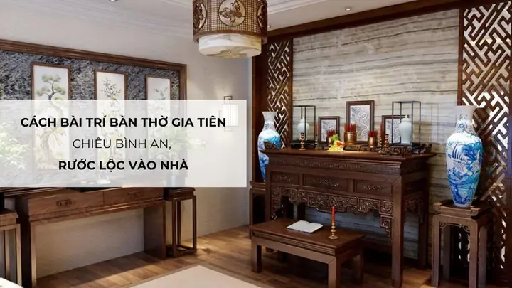 Cách Bố Trí Bàn Cúng Gia Tiên Chuẩn Phong Thủy Chiêu Bình An, Rước Lộc Vượng Cách Bố Trí Bàn Cúng Gia Tiên Chuẩn Phong Thủy Chiêu Bình An, Rước Lộc Vượng