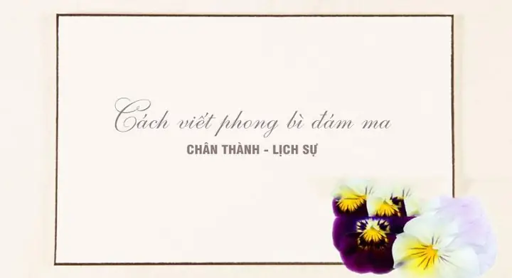 Cách Viết Bao Thư Cúng Đám Ma (phong Bì) Chuẩn Nhất: Mẫu Ghi Theo Vai Vế, Dịp 49 Ngày, Giỗ, 100 Ngày
