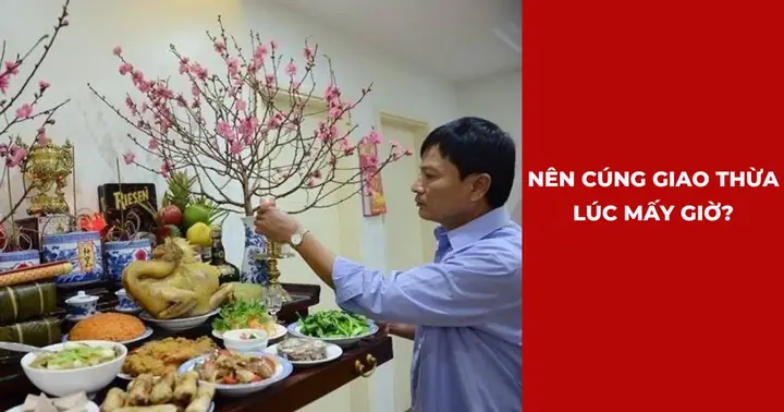 Cúng Giao Thừa Lúc Mấy Giờ? Giờ Tý Chuẩn, Mâm Cúng, Văn Khấn Và Lưu Ý Quan Trọng