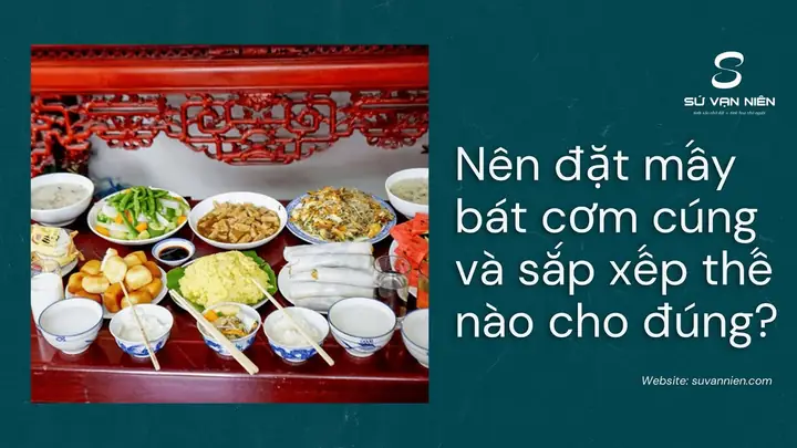 Cúng Mấy Bát Cơm Chuẩn Theo Phong Tục Việt Nam: Quy Tắc, Ý Nghĩa Và Cách Bày Đúng Chuẩn