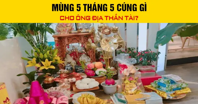 Mùng 5 Tháng 5 Cúng Gì? Chi Tiết Mâm Cúng Tết Đoan Ngọ Đầy Đủ, Chuẩn Phong Tục
