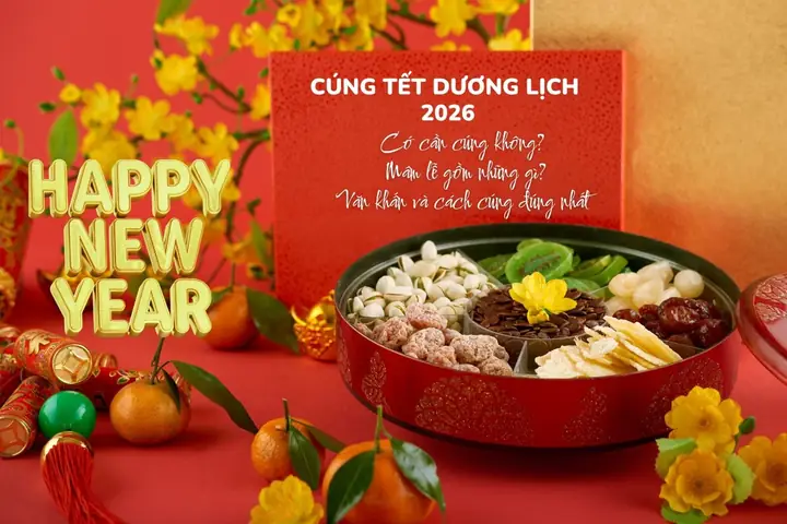 Hướng Dẫn Cúng Tết Dương Lịch Đầy Đủ Nhất: Mâm Cúng Cần Gì, Văn Khấn Mẫu Và Quy Trình Lễ Bài Chuẩn