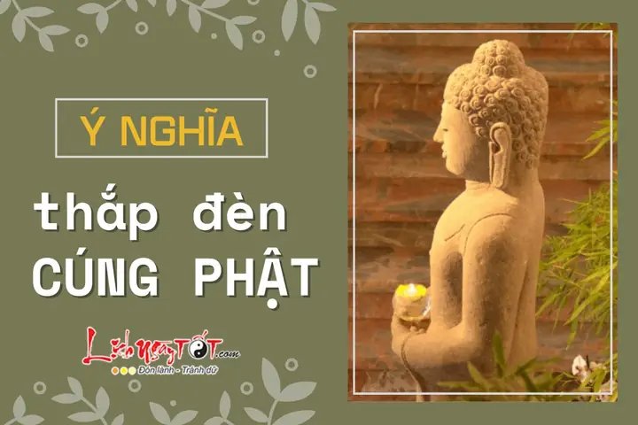 Tìm Hiểu Ý Nghĩa Cúng Đèn Cúng Phật: Tượng Trưng, Công Đức 10 Điều Và Lời Cầu Nguyện Đúng Pháp