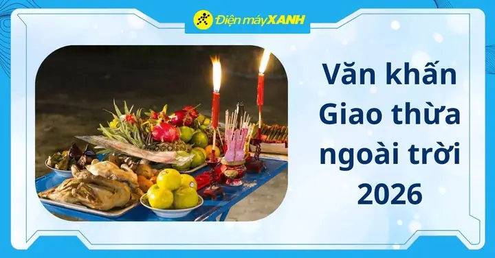 Văn Khấn Giao Thừa Đầy Đủ: Hướng Dẫn Cúng Bái Trong Nhà & Ngoài Trời Chuẩn Phong Tục Văn Khấn Giao Thừa Đầy Đủ: Hướng Dẫn Cúng Bái Trong Nhà & Ngoài Trời Chuẩn Phong Tục