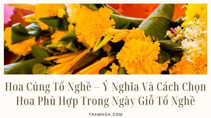 Bông Cúng Giỗ Tổ Nghề: Chọn Hoa Gì Mang Lại May Mắn, Tài Lộc? Bông Cúng Giỗ Tổ Nghề: Chọn Hoa Gì Mang Lại May Mắn, Tài Lộc?