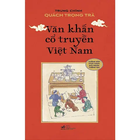 Trọn Bộ Văn Khấn Cúng Lễ Cổ Truyền: Mẫu Chuẩn, Đầy Đủ Nghi Thức Trọn Bộ Văn Khấn Cúng Lễ Cổ Truyền: Mẫu Chuẩn, Đầy Đủ Nghi Thức