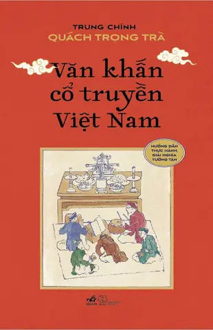 Trọn Bộ Văn Khấn Cúng Lễ Cổ Truyền: Mẫu Chuẩn, Đầy Đủ Nghi Thức Trọn Bộ Văn Khấn Cúng Lễ Cổ Truyền: Mẫu Chuẩn, Đầy Đủ Nghi Thức