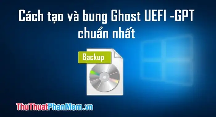 Hướng Dẫn Chi Tiết Cách Bung File Ghost Chuẩn Uefi/gpt