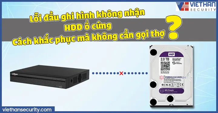 Hướng Dẫn Khắc Phục Lỗi Đầu Ghi Camera Không Nhận Ổ Cứng Toàn Diện