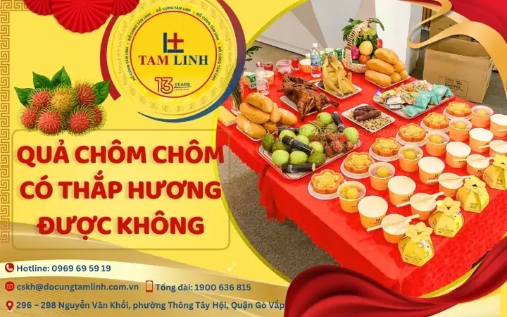 Chôm Chôm Có Được Cúng Không? Ý Nghĩa & Cách Chọn Trái Tươi Ngon