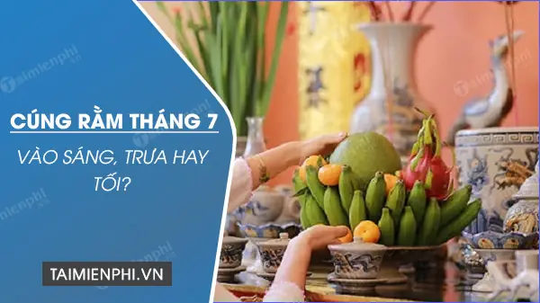 Cúng Rằm Ngày Hay Tối: Chọn Giờ Tốt Để Thể Hiện Lòng Thành Cúng Rằm Ngày Hay Tối: Chọn Giờ Tốt Để Thể Hiện Lòng Thành