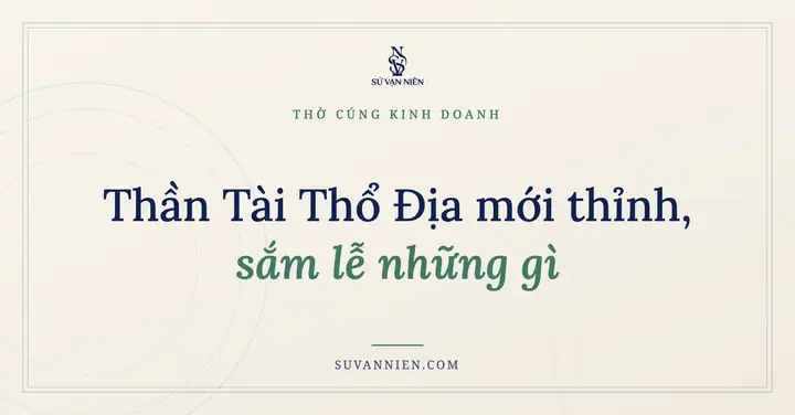 Danh Mục Lễ Vật Cúng Thần Tài Thổ Địa Đầy Đủ, Chi Tiết Nhất Danh Mục Lễ Vật Cúng Thần Tài Thổ Địa Đầy Đủ, Chi Tiết Nhất