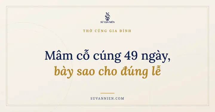 Mâm Cỗ Cúng Đúng Cách: Hướng Dẫn Chuẩn Bị Từ A-z