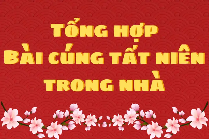 Tổng Hợp Các Bài Cúng Thông Dụng & Chuẩn Phong Tục Truyền Thống Tổng Hợp Các Bài Cúng Thông Dụng & Chuẩn Phong Tục Truyền Thống